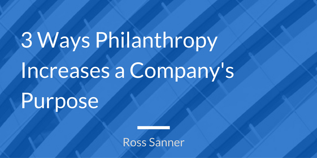 3 Ways Philanthropy Increases a Company's Purpose